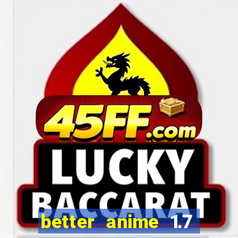 better anime 1.7 apk download